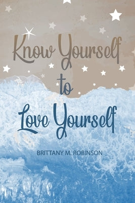 Know Yourself to Love Yourself by Robinson, Brittany