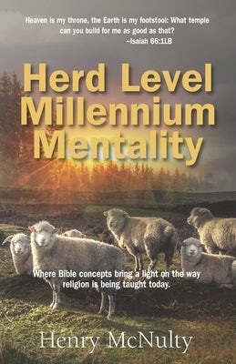 Herd Level Millennium Mentality: Where Bible concepts bring a light on the way religion is being taught today. by McNulty, Henry