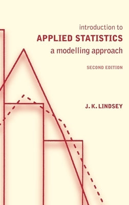 Introduction to Applied Statistics: A Modelling Approach by Lindsey, J. K.