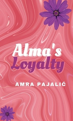 Alma's Loyalty by Pajalic, Amra