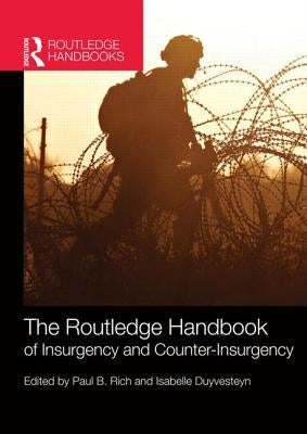 The Routledge Handbook of Insurgency and Counterinsurgency by Rich, Paul B.
