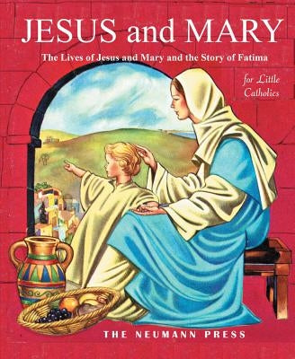 Jesus and Mary: The Lives of Jesus and Mary and the Story of Fatima by Various