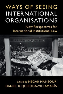 Ways of Seeing International Organisations by Mansouri, Negar