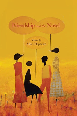 Friendship and the Novel by Hepburn, Allan