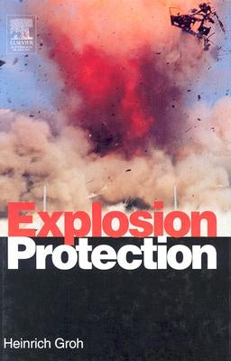 Explosion Protection: Electrical Apparatus and Systems for Chemical Plants Oil and Gas Industry Coal Mining by Groh, Heinrich