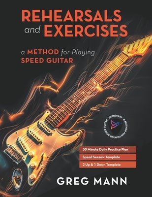 Rehearsals and Exercises: A Method for Playing Speed Guitar by Mann, Greg