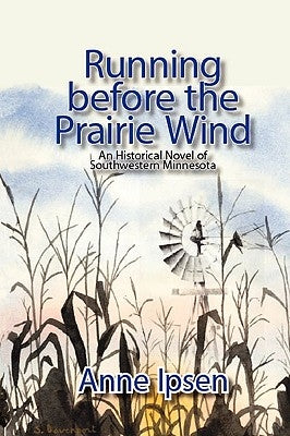 Running before the Prairie Wind by Ipsen, Anne