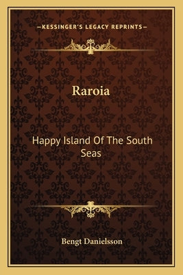 Raroia: Happy Island of the South Seas by Danielsson, Bengt