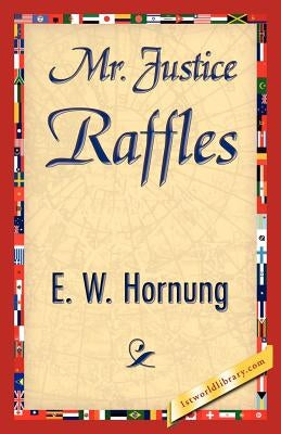 Mr. Justice Raffles by E. W. Hornung, W. Hornung