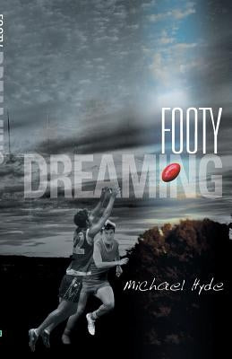 Footy Dreaming by Hyde, Michael