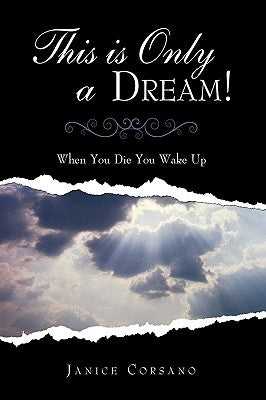 This is Only a Dream!: When You Die You Wake Up by Corsano, Janice