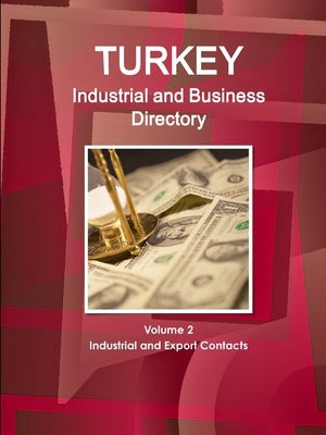 Turkey Industrial and Business Directory Volume 2 Industrial and Export Contacts by Ibp, Inc