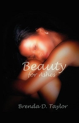 Beauty for Ashes by Taylor, Brenda D.