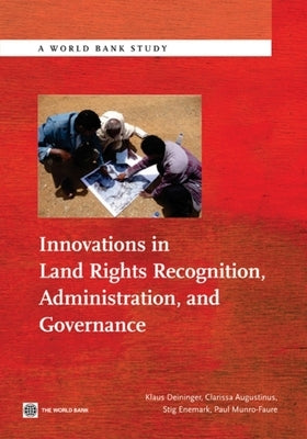 Innovations in Land Rights Recognition, Administration, and Governance by Deininger, Klaus