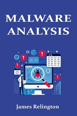 Malware Analysis in Cybersecurity: The complete guide by Relington, James