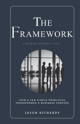 The Framework: How a few simple principles transformed a business forever by Richards, Jason