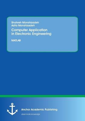 Computer Application in Electronic Engineering. MATLAB by Monshizadeh, Shohreh