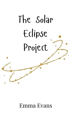 The Solar Eclipse Project by Evans, Emma