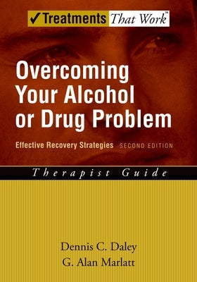 Overcoming Your Alcohol or Drug Problem: Effective Recovery Strategies Therapist Guide by Daley, Dennis C.