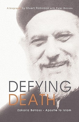 Defying Death, Zakaria Botross - Apostle to Islam by Robinson, Stuart