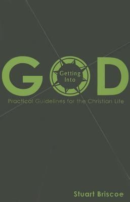 Getting Into God: Practical Guidelines for the Christian Life by Briscoe, Stuart