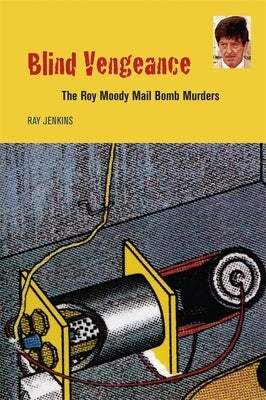 Blind Vengeance: The Roy Moody Mail Bomb Murders by Jenkins, Ray