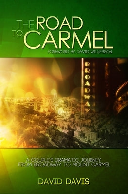 The Road to Carmel: A Couple's Dramatic Journey from Broadway to Mount Carmel by Davis, David