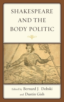 Shakespeare and the Body Politic by Dobski, Bernard J.