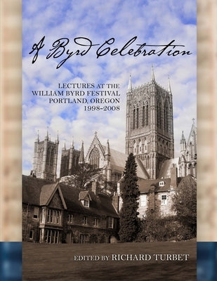 A Byrd Celebration: Lectures at the William Byrd Festival (softcover) by Turbet, Richard