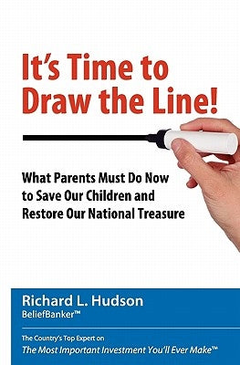 It's Time to Draw the Line!: What Parents Must Do Now to Save Our Children and Restore Our National Treasure by Hudson, Nancy