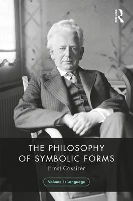 The Philosophy of Symbolic Forms, Volume 1: Language by Cassirer, Ernst