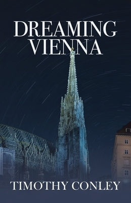 Dreaming Vienna by Conley, Timothy K.