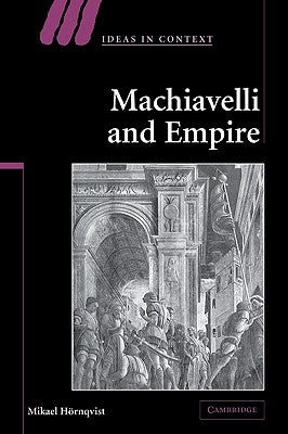 Machiavelli and Empire by Hornqvist, Mikael