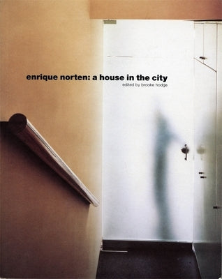 Enrique Norten: A House in the City by Hodge, Brooke