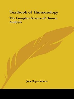 Textbook of Humanology: The Complete Science of Human Analysis by Adams, John Bryce