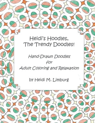 Heidi's Hoodles, The Trendy Doodles: Hand-Drawn Doodles for Adult Coloring and Relaxation by Limburg, Heidi M.