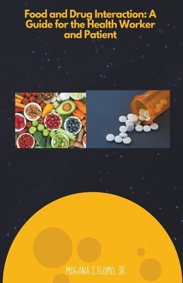 Food and Drug Interactions: A Guide for the Health worker and Patient by Flomo, Mogana S., Jr.