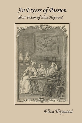 An Excess of Passion: Short Fiction of Eliza Haywood by Haywood, Eliza
