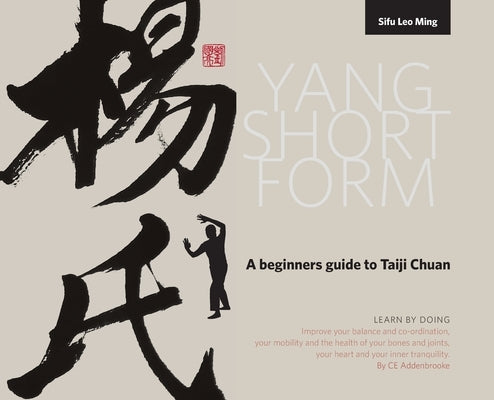 Yang Short Form: A beginners guide to Taiji Chuan by Addenbrooke, Caroline Elizabeth