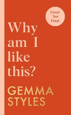 Why Am I Like This?: My Brain Isn't Broken (and Neither Is Yours) by Styles, Gemma
