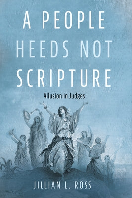 A People Heeds Not Scripture by Ross, Jillian L.
