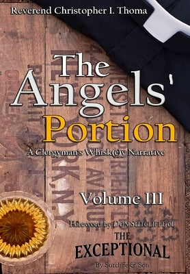 The Angels' Portion: A Clergyman's Whisk(e)y Narrative, Volume 3 by Thoma, Christopher Ian