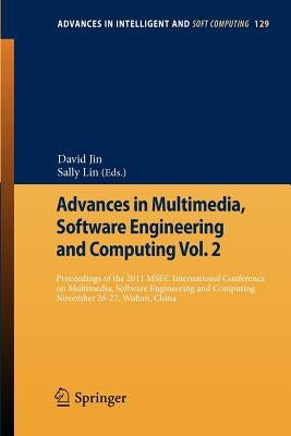 Advances in Multimedia, Software Engineering and Computing Vol.2: Proceedings of the 2011 Mesc International Conference on Multimedia, Software Engine by Jin, David