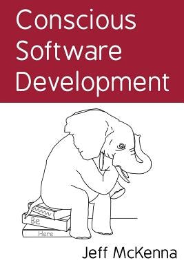 Conscious Software Development by McKenna, Jeff