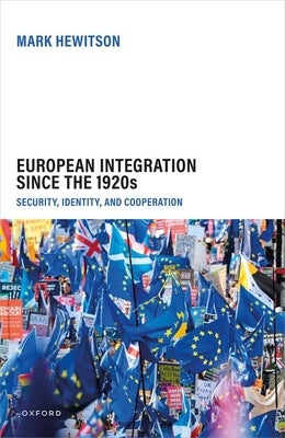 European Integration Since the 1920s: Security, Identity, and Cooperation by Hewitson, Mark