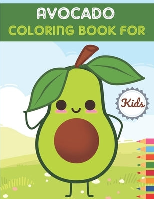 Avocado Coloring Book For Kids: This Book has Amazing Avocado Stress Relief and Relaxing Coloring Pages by Publishing House, Adiba