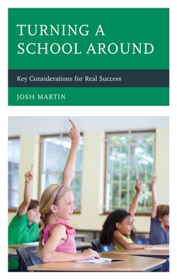 Turning a School Around: Key Considerations for Real Success by Martin, Josh