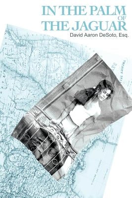 In the Palm of the Jaguar by Desoto, David Aaron