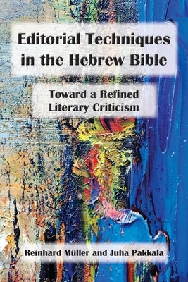 Editorial Techniques in the Hebrew Bible: Toward a Refined Literary Criticism by Müller, Reinhard