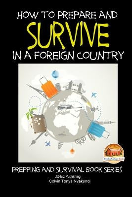 How to Prepare and Survive in a Foreign Country by Davidson, John